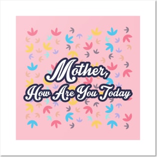 Mother How Are You Today Posters and Art